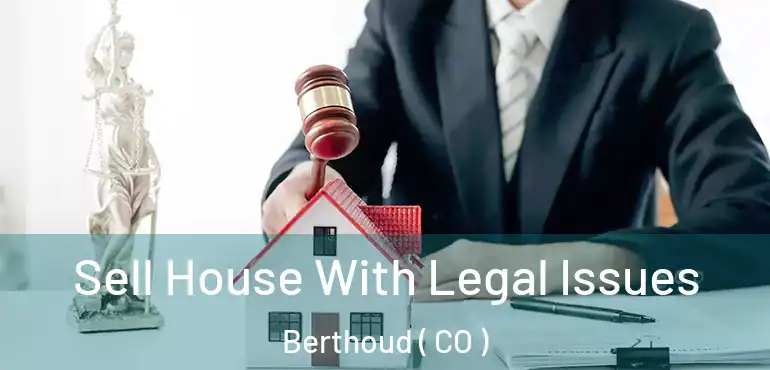  Sell House With Legal Issues Berthoud ( CO )