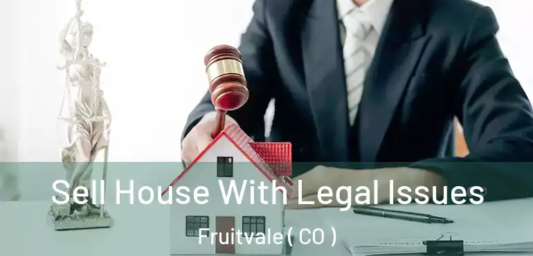  Sell House With Legal Issues Fruitvale ( CO )