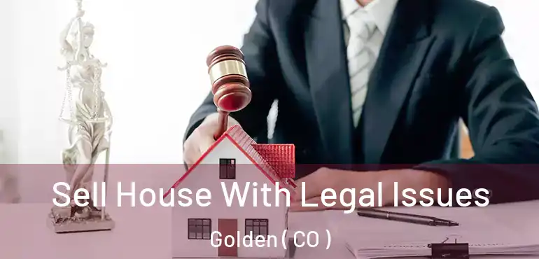  Sell House With Legal Issues Golden ( CO )