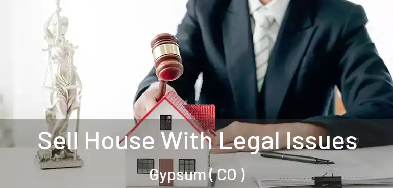  Sell House With Legal Issues Gypsum ( CO )