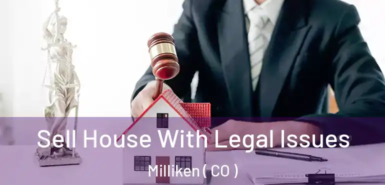  Sell House With Legal Issues Milliken ( CO )