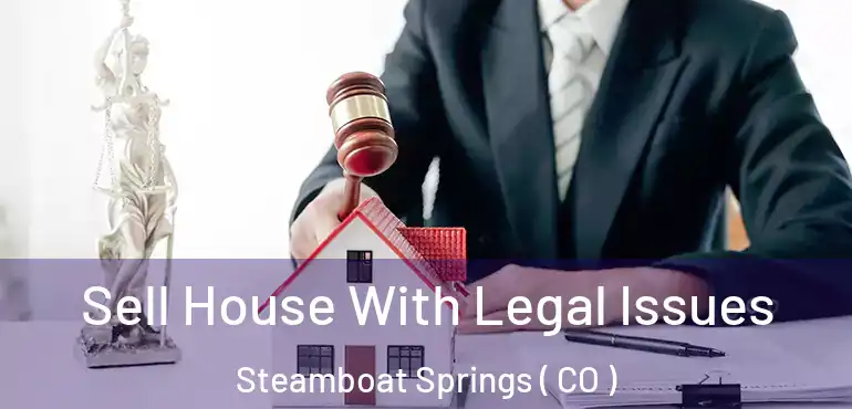  Sell House With Legal Issues Steamboat Springs ( CO )