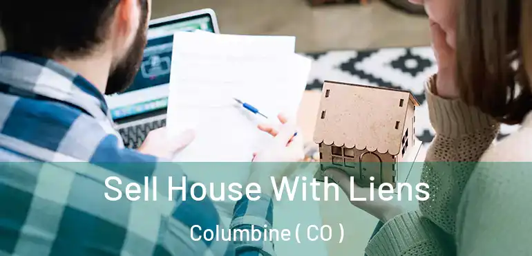  Sell House With Liens Columbine ( CO )
