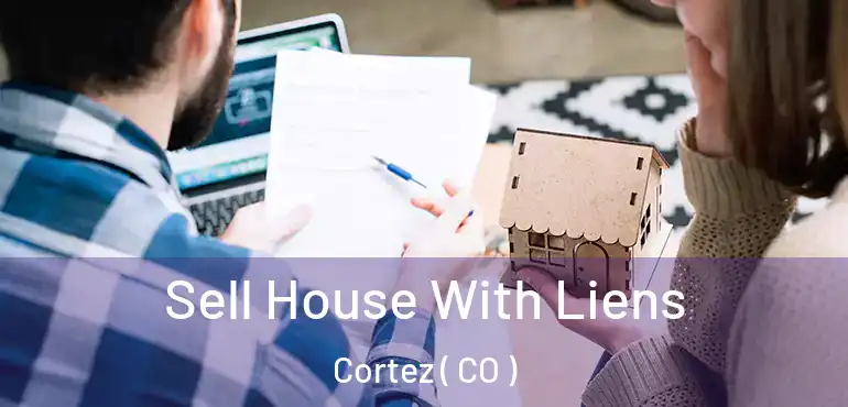  Sell House With Liens Cortez ( CO )