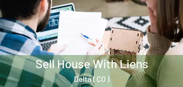  Sell House With Liens Delta ( CO )
