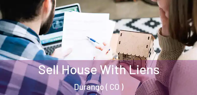  Sell House With Liens Durango ( CO )