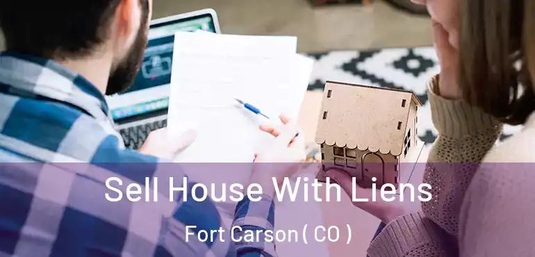  Sell House With Liens Fort Carson ( CO )