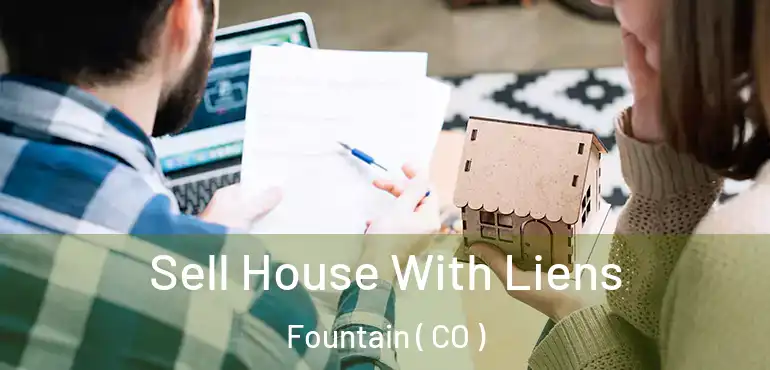 Sell House With Liens Fountain ( CO )