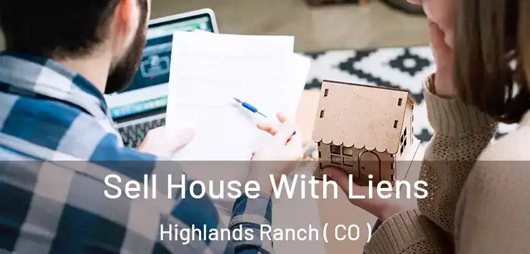  Sell House With Liens Highlands Ranch ( CO )