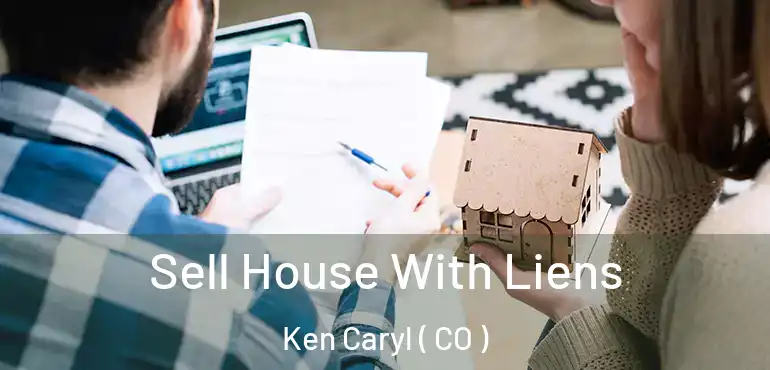  Sell House With Liens Ken Caryl ( CO )