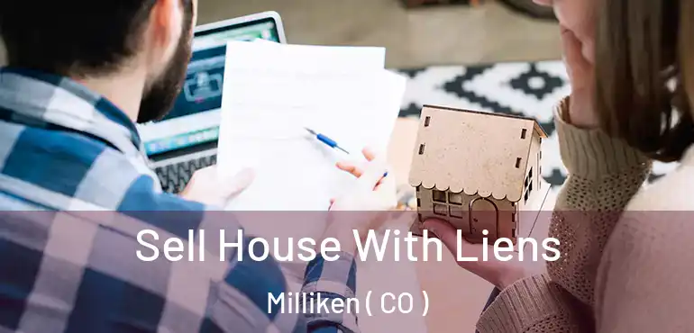  Sell House With Liens Milliken ( CO )