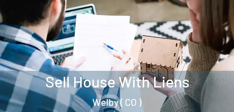  Sell House With Liens Welby ( CO )