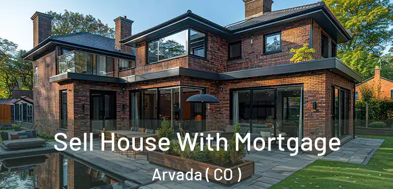  Sell House With Mortgage Arvada ( CO )