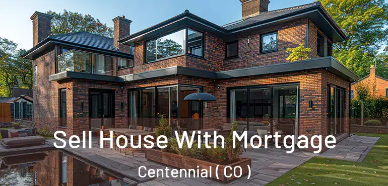  Sell House With Mortgage Centennial ( CO )