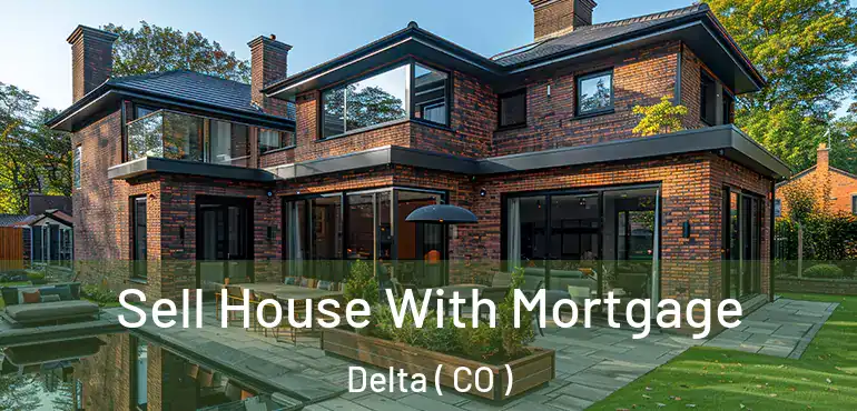  Sell House With Mortgage Delta ( CO )