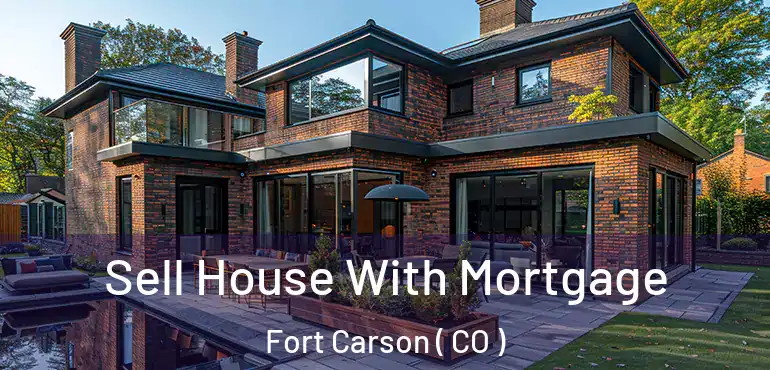  Sell House With Mortgage Fort Carson ( CO )
