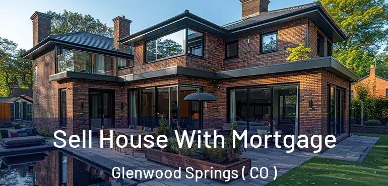  Sell House With Mortgage Glenwood Springs ( CO )