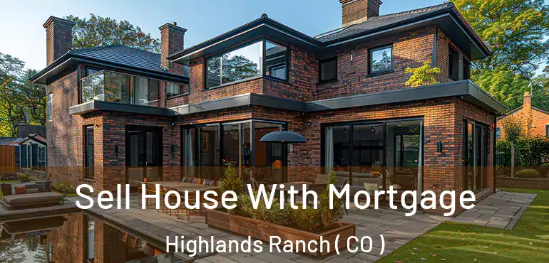  Sell House With Mortgage Highlands Ranch ( CO )
