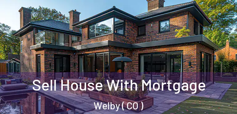  Sell House With Mortgage Welby ( CO )