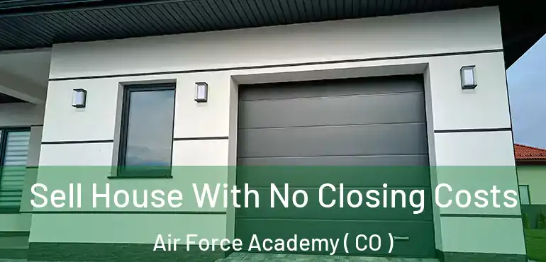  Sell House With No Closing Costs Air Force Academy ( CO )