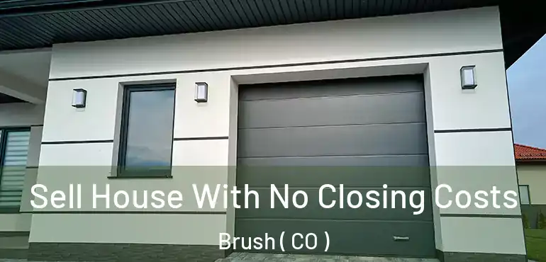  Sell House With No Closing Costs Brush ( CO )
