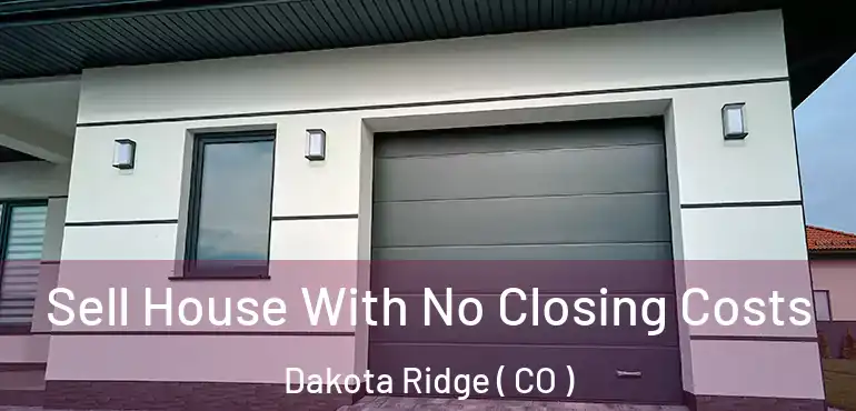  Sell House With No Closing Costs Dakota Ridge ( CO )