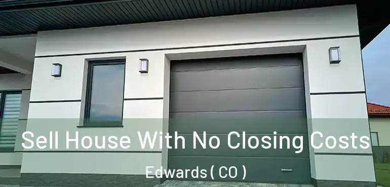  Sell House With No Closing Costs Edwards ( CO )