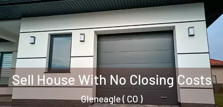  Sell House With No Closing Costs Gleneagle ( CO )