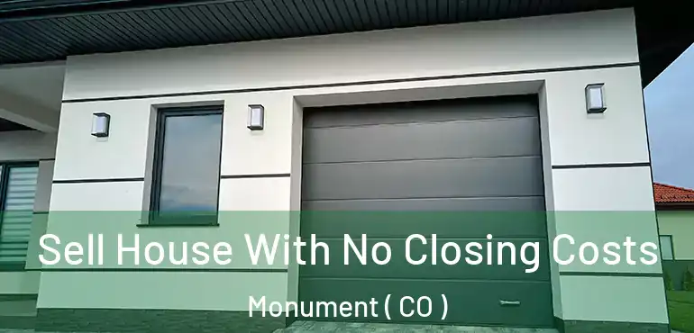  Sell House With No Closing Costs Monument ( CO )