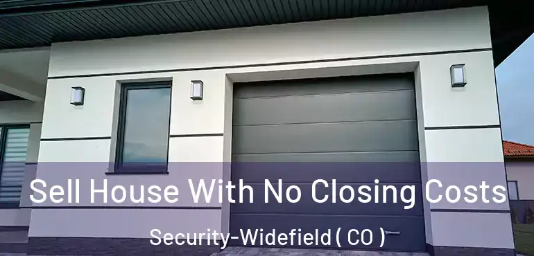  Sell House With No Closing Costs Security-Widefield ( CO )