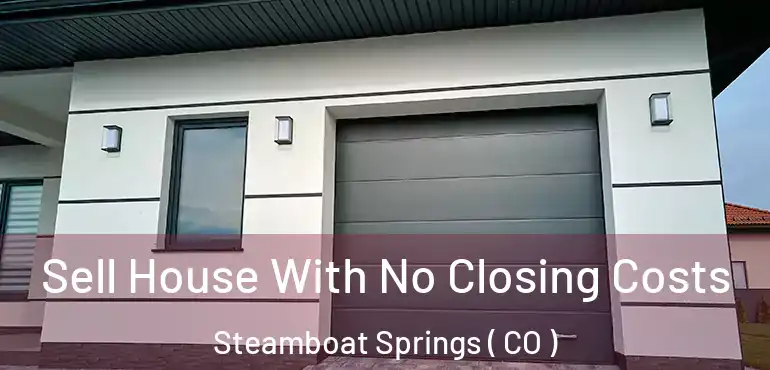  Sell House With No Closing Costs Steamboat Springs ( CO )