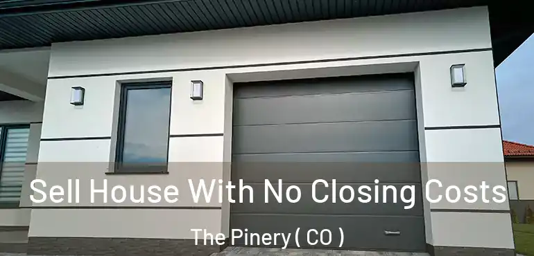  Sell House With No Closing Costs The Pinery ( CO )