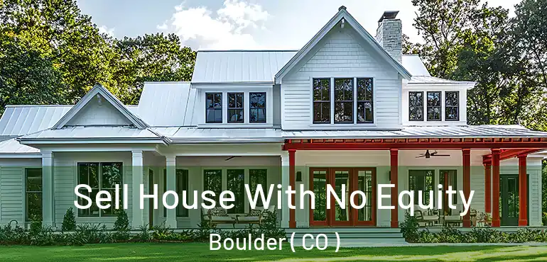  Sell House With No Equity Boulder ( CO )
