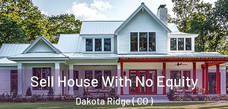  Sell House With No Equity Dakota Ridge ( CO )