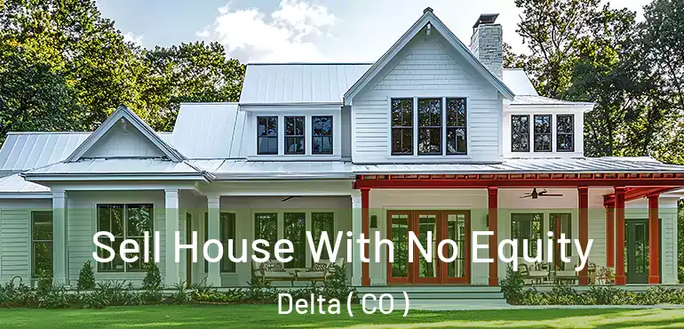  Sell House With No Equity Delta ( CO )