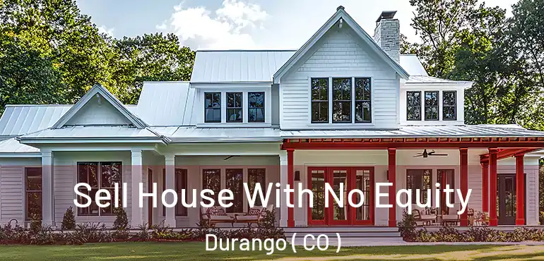 Sell House With No Equity Durango ( CO )