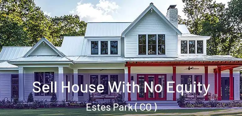  Sell House With No Equity Estes Park ( CO )