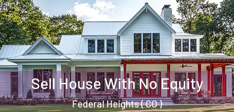 Sell House With No Equity Federal Heights ( CO )