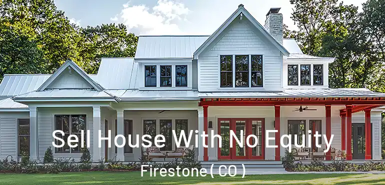  Sell House With No Equity Firestone ( CO )