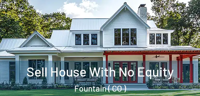 Sell House With No Equity Fountain ( CO )