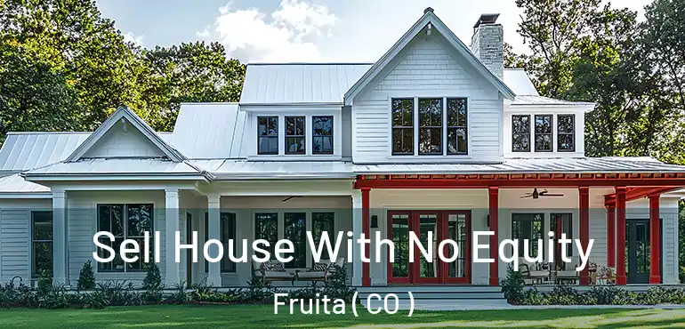 Sell House With No Equity Fruita ( CO )
