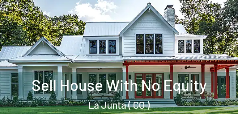 Sell House With No Equity La Junta ( CO )