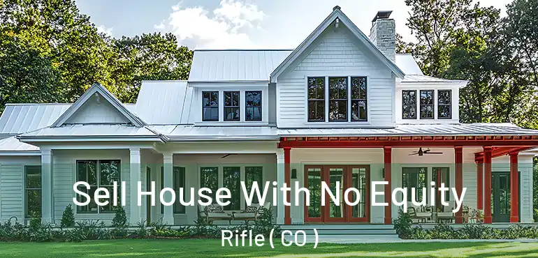  Sell House With No Equity Rifle ( CO )