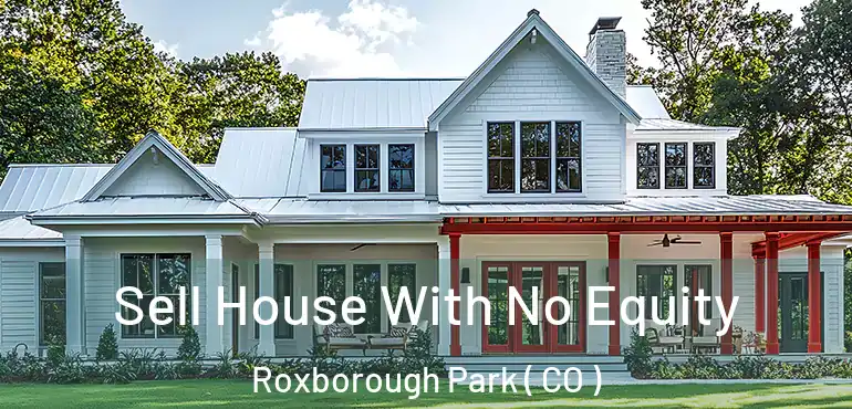 Sell House With No Equity Roxborough Park ( CO )
