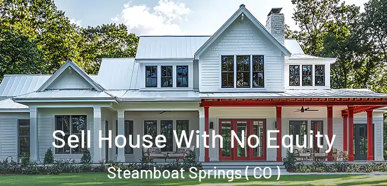  Sell House With No Equity Steamboat Springs ( CO )
