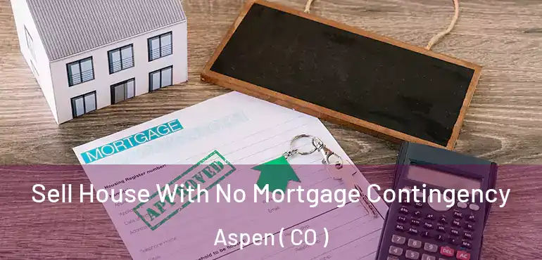  Sell House With No Mortgage Contingency Aspen ( CO )