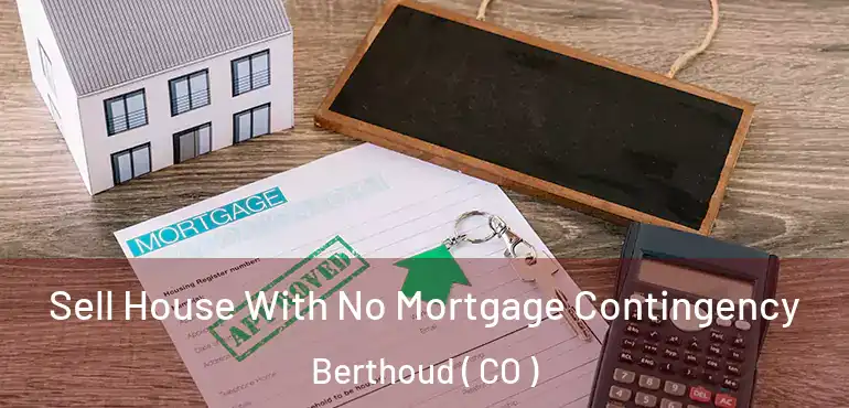  Sell House With No Mortgage Contingency Berthoud ( CO )