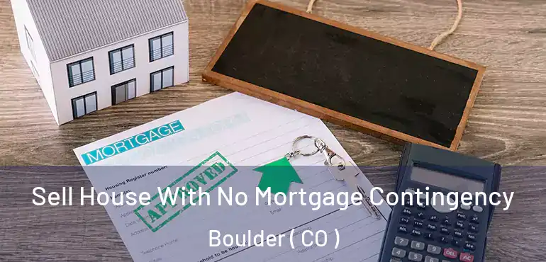  Sell House With No Mortgage Contingency Boulder ( CO )