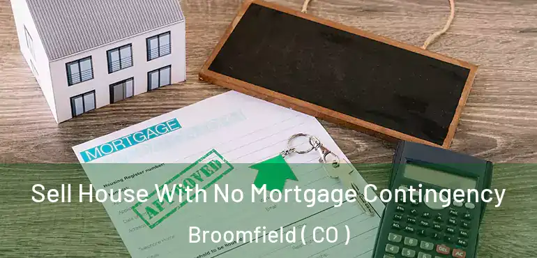  Sell House With No Mortgage Contingency Broomfield ( CO )