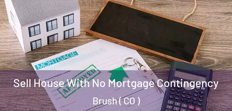  Sell House With No Mortgage Contingency Brush ( CO )